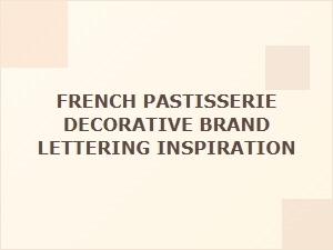 Sweet Scripts of French Patisserie Decor