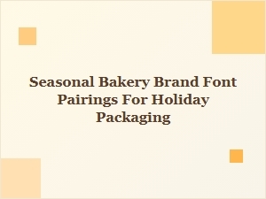Festive Font Pairings for Holiday Bakery Packaging