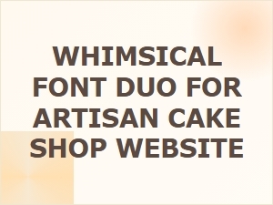 Whimsical Font Duos for Artisan Cake Shop Websites