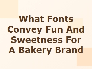 Sweet Fonts for a Fun Bakery Brand
