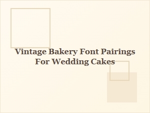 Vintage Font Pairings for Rustic Wedding Cakes